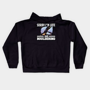 Bouldering - Sorry I'm late I was bouldering Kids Hoodie